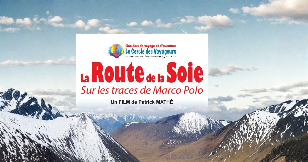 La Route de la Soie Sur les traces de Marco Polo Un film de Patrick Mathé
